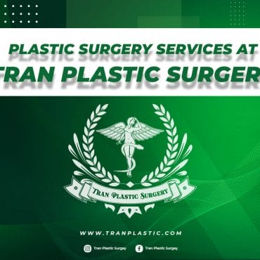 PLASTIC SURGERY SERVICES AT TRAN PLASTIC SURGERY