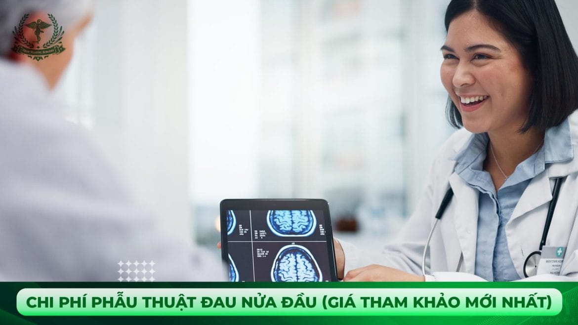 Chi phí phẫu thuật đau nửa đầu (Giá tham khảo mới nhất)