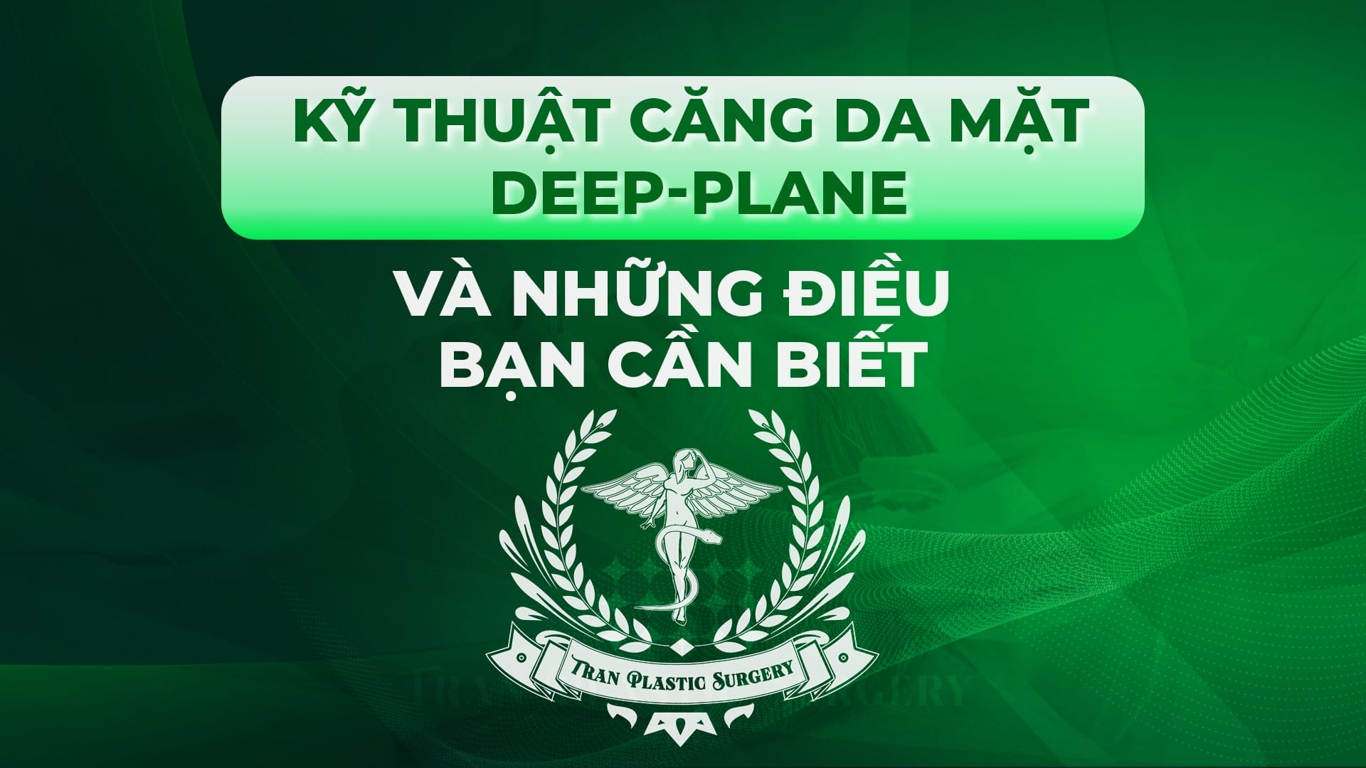 KỸ THUẬT CĂNG DA MẶT DEEP-PLANE VÀ NHỮNG ĐIỀU BẠN CẦN BIẾT