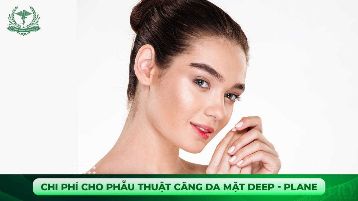 Chi phí cho phẫu thuật căng da mặt Deep - Plane