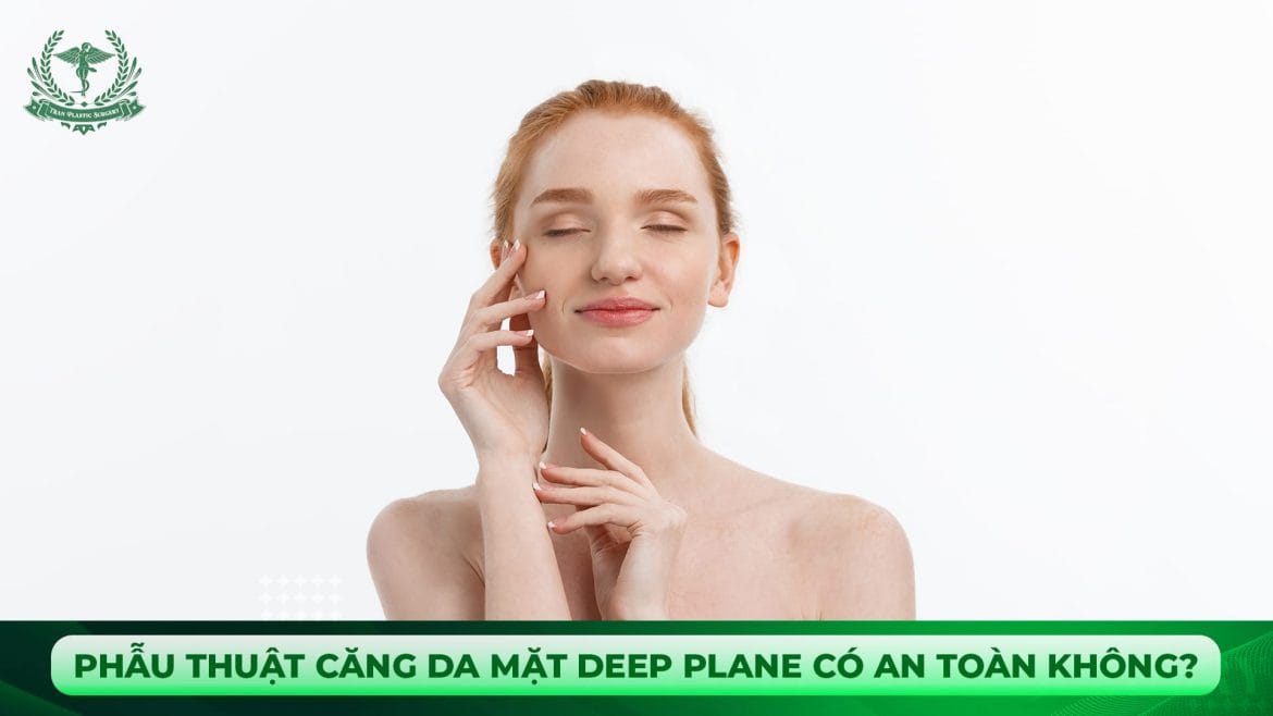 Phẫu thuật căng da mặt Deep Plane có an toàn không?